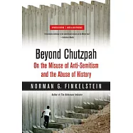 Beyond Chutzpah: On the Misuse of Anti-Semitism and the Abuse of History