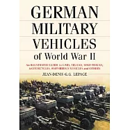 German Military Vehicles of World War II: An Illustrated Guide to Cars, Trucks, Half-tracks, Motorcycles , Amphibious Vehicles A