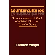 Countercultures: The Promise and Peril of a World Turned Upside Down