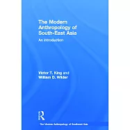 The Modern Anthropology of South-East Asia: An Introduction