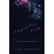 Luminous Fish: Tales of Science and Love
