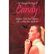 Life Through the Eyes of Candy: Adoption, Trials and Happiness-life Is What You Make It!