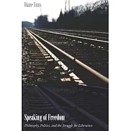Speaking of Freedom: Philosophy, Politics, and the Struggle for Liberation
