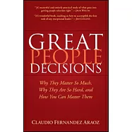 Great People Decisions: Why They Matter So Much, Why They Are So Hard, and How You Can Master Them