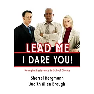 Lead Me, I Dare You!: Managing Resistance to School Change