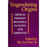 Engendering Origins: Critical Feminist Readings in Plato and Aristotle