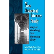 New Historical Literary Study: Essays on Reproducing Texts, Representing History