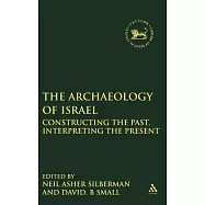 The Archaeology of Israel: Constructing the Past, Interpreting the Present
