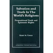 Salvation and Truth in the World&rsquo;s Religions: Propositional Truth and Epistemic Rights