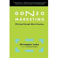 Gonzo Marketing: Winning Through Worst Practices
