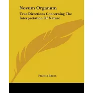 Novum Organum True Directions Concerning The Interpretation Of Nature