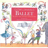A Child’s Introduction to Ballet: The Stories, Music, and Magic of Classical Dance