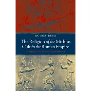 The Religion of the Mithras Cult in the Roman Empire: Mysteries of the Unconquered Sun