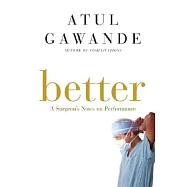 Better: A Surgeon’s Notes on Performance