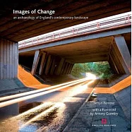 Images of Change: An Archaeology of England’s Contemporary Landscape