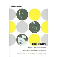 Soul Covers: Rhythm and Blues Remakes and the Struggle for Artistic Identity (Aretha Franklin, Al Green, Phoebe Snow)