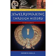 Jewelrymaking Through History: An Encyclopedia