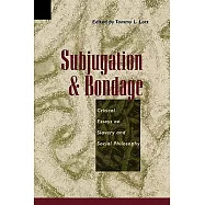 Subjugation and Bondage: Critical Essays on Slavery and Social Philosophy