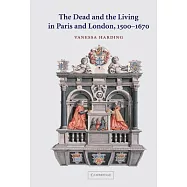 The Dead and the Living in Paris and London, 1500-1670