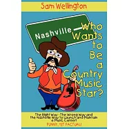 Who Wants to Be a Country Music Star?: The Right Way-the Wrong Way And the Nashville Way to Launch And Maintain a Music