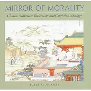 Mirror of Morality: Chinese Narrative Illustration and Confucian Ideology