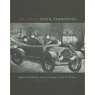 Exotic Commodities: Modern Objects and Everyday Life in China