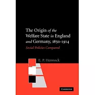 The Origin of the Welfare State in England and Germany, 1850-1914: Social Policies Compared