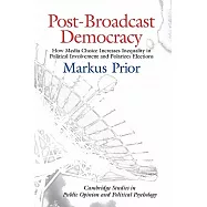 Post-Broadcast Democracy: How Media Choice Increases Inequality in Political Involvement and Polarizes Elections