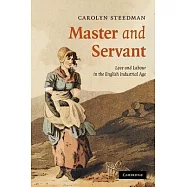 Master and Servant: Love and Labour in the English Industrial Age