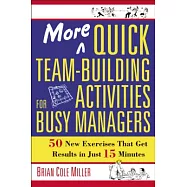 More Quick Team-Building Activities for Busy Managers: 50 New Exercises That Get Results in Just 15 Minutes