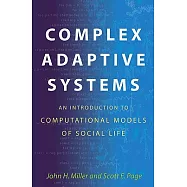 Complex Adaptive Systems: An Introduction to Computational Models of Social Life: An Introduction to Computational Models of Social Life