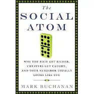 The Social Atom: Why the Rich Get Richer, Cheaters Get Caught, and Your Neighbor Usually Looks Like You