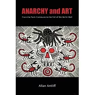 Anarchy and Art: From the Paris Commune to the Fall of the Berlin Wall