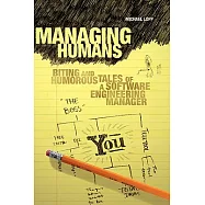 Managing Humans: Biting and Humorous Tales of a Software Engineering Mananger