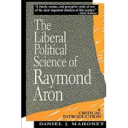 The Liberal Political Science of Raymond Aron: A Critical Introduction