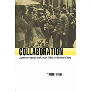 Collaboration: Japanese Agents and Local Elites in Wartime China