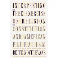 Interpreting the Free Exercise of Religion: The Constitution and American Pluralism