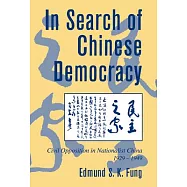 In Search of Chinese Democracy: Civil Opposition in Nationist China, 1929-1949