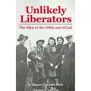 Unlikely Liberators: The Men of the 100th and 442nd