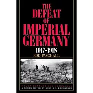 The Defeat of Imperial Germany 1917-1918
