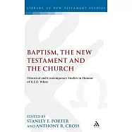 Baptism, the New Testament and the Church: Historical and Contemporary Studies in Honour of R.E.O. White