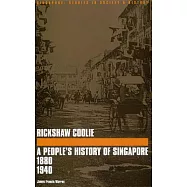 Rickshaw Coolie: A People’s History of Singapore, 1880-1940