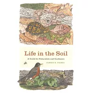 Life in the Soil: A Guide for Naturalists and Gardeners