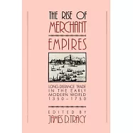 The Rise of Merchant Empires: Long-Distance Trade in the Early Modern World, 1350-1750