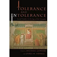 Tolerance and Intolerance: Social Conflict in the Age of the Crusades