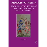 Psychoanalytic Technique and the Creation of Analytic Patients