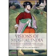 Visions of Mughal India: An Anthrology of European Travel Writing