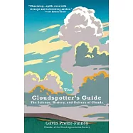 The Cloudspotter&rsquo;s Guide: The Science, History, and Culture of Clouds
