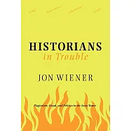 Historians in Trouble: Plagiarism, Fraud, and Politics in the Ivory Tower