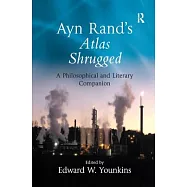 Ayn Rand&rsquo;s Atlas Shrugged: A Philosophical and Literary Companion